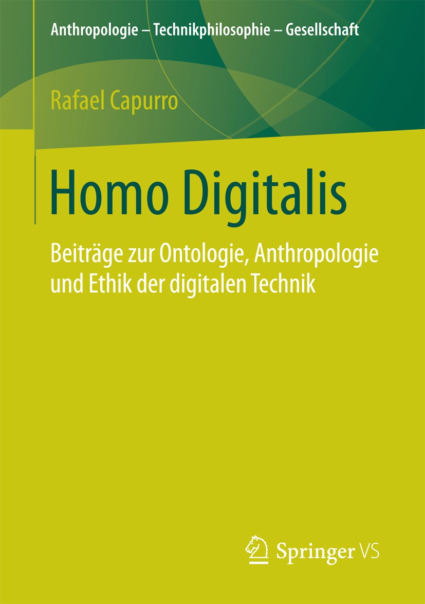 Titlebook: Homo Digitalis; Beiträge zur Ontolog Rafael Capurro Book 2017 Springer Fachmedien Wiesbaden GmbH 2017 Information.Informationsgesellschaft. Titlebook: Homo Digitalis; Beiträge zur Ontolog Rafael Capurro Book 2017 Springer Fachmedien Wiesbaden GmbH 2017 Information.Informationsgesellschaft.