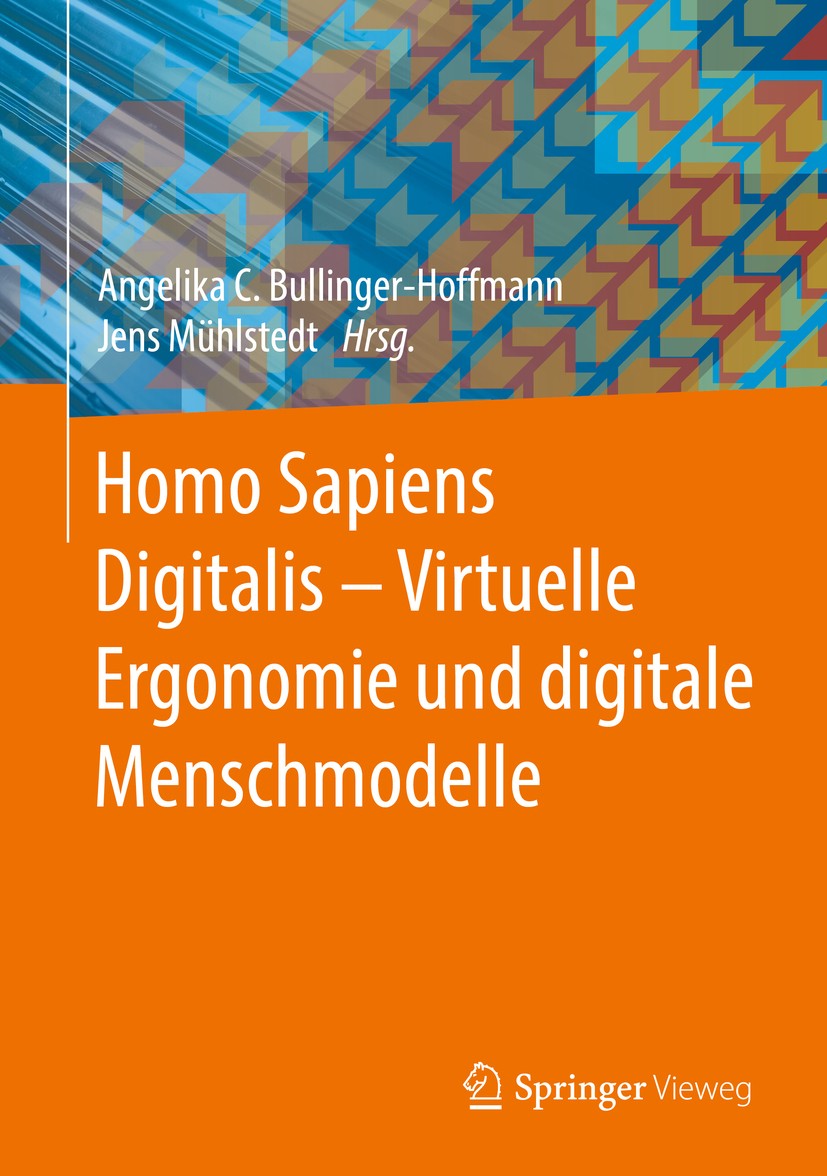 Titlebook: Homo Sapiens Digitalis - Virtuelle Ergonomie und digitale Menschmodelle; Angelika C. Bullinger-Hoffmann,Jens Mühlstedt Book 2016 Springer- Titlebook: Homo Sapiens Digitalis - Virtuelle Ergonomie und digitale Menschmodelle; Angelika C. Bullinger-Hoffmann,Jens Mühlstedt Book 2016 Springer-