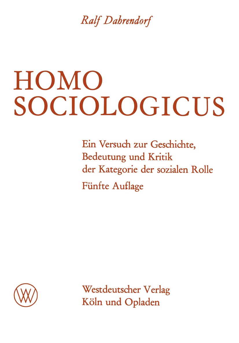Titlebook: Homo Sociologicus; Ein Versuch zur Gesc Ralf Dahrendorf Book 1964Latest edition Springer Fachmedien Wiesbaden 1964 Erklärung.Psychologie.So Titlebook: Homo Sociologicus; Ein Versuch zur Gesc Ralf Dahrendorf Book 1964Latest edition Springer Fachmedien Wiesbaden 1964 Erklärung.Psychologie.So