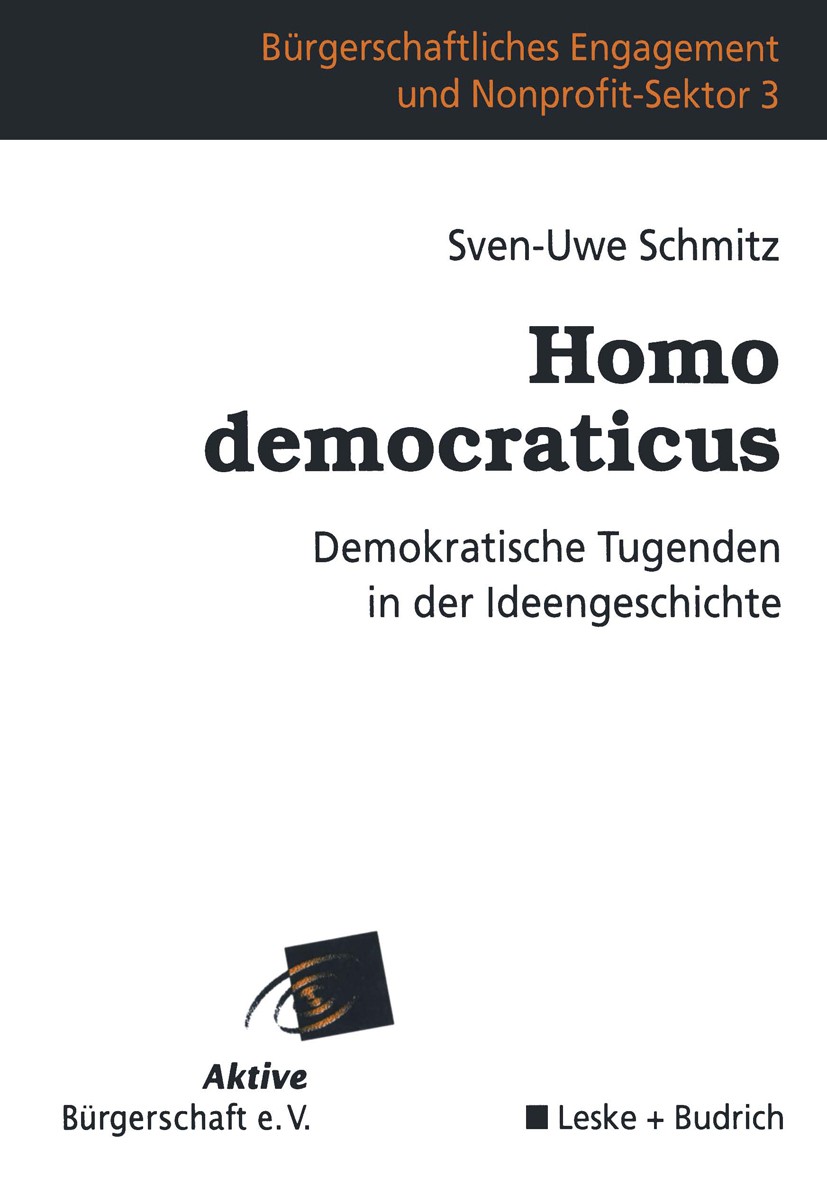 Titlebook: Homo democraticus; Demokratische Tugend Sven-Uwe Schmitz Book 2000 Leske + Budrich, Opladen 2000 Aristoteles.Demokratie.Freiheit.Gesellscha Titlebook: Homo democraticus; Demokratische Tugend Sven-Uwe Schmitz Book 2000 Leske + Budrich, Opladen 2000 Aristoteles.Demokratie.Freiheit.Gesellscha
