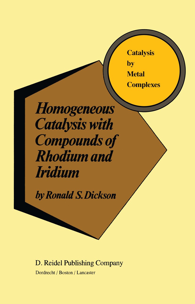Titlebook: Homogeneous Catalysis with Compounds of Rhodium and Iridium; Ronald S. Dickson Book 1985 D. Reidel Publishing Company, Dordrecht, Holland Titlebook: Homogeneous Catalysis with Compounds of Rhodium and Iridium; Ronald S. Dickson Book 1985 D. Reidel Publishing Company, Dordrecht, Holland