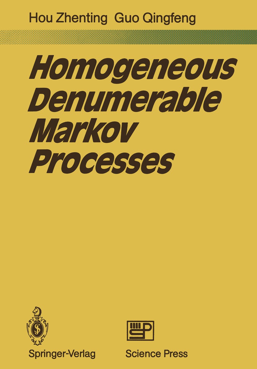 Titlebook: Homogeneous Denumerable Markov Processes; Hou Zhenting,Guo Qingfeng Book 1988 Springer-Verlag Berlin Heidelberg and Science Press Beijing Titlebook: Homogeneous Denumerable Markov Processes; Hou Zhenting,Guo Qingfeng Book 1988 Springer-Verlag Berlin Heidelberg and Science Press Beijing