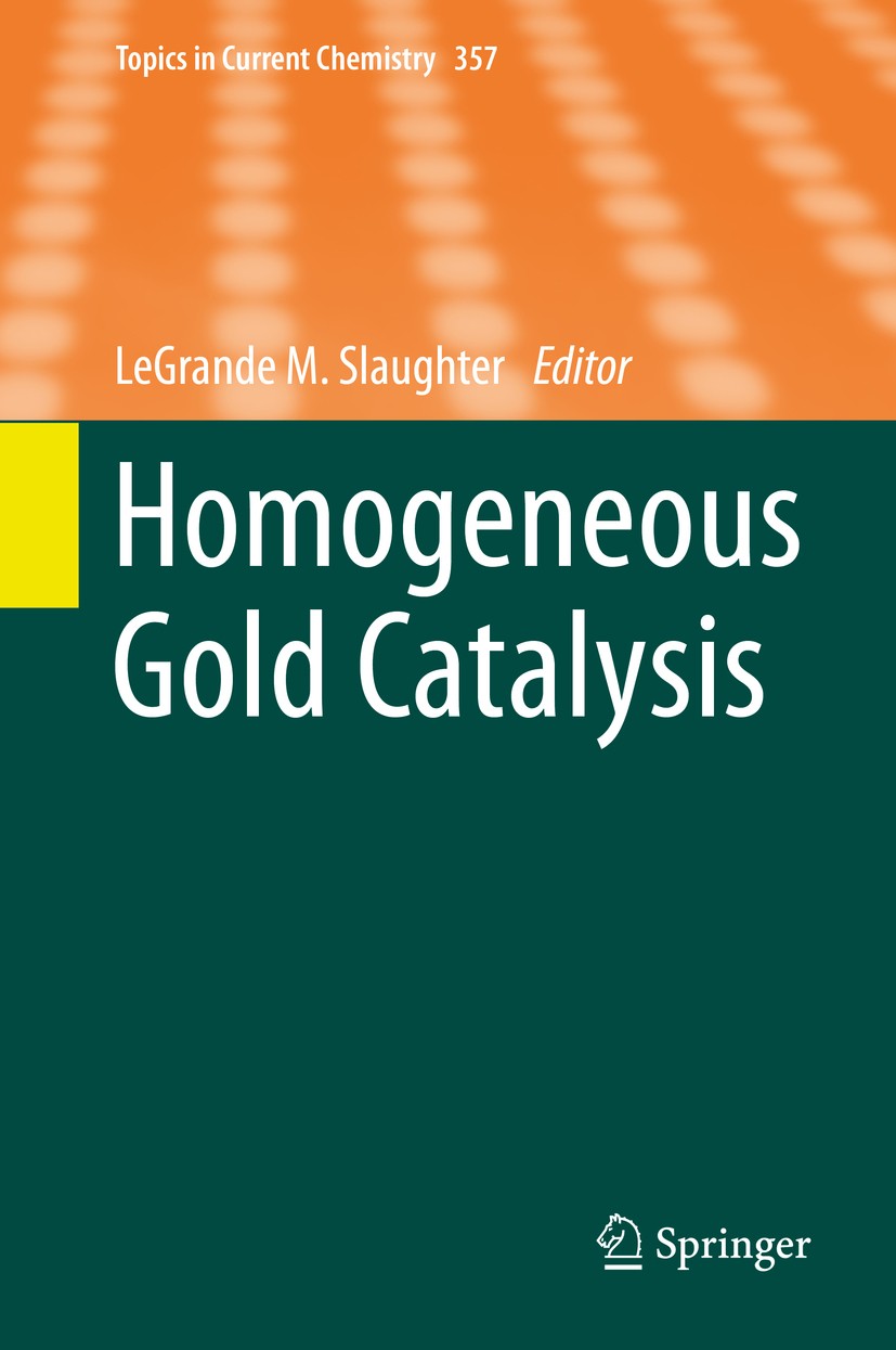 Titlebook: Homogeneous Gold Catalysis; LeGrande M. Slaughter Book 2015 Springer International Publishing Switzerland 2015 Bimetallic Cooperativity.Ca Titlebook: Homogeneous Gold Catalysis; LeGrande M. Slaughter Book 2015 Springer International Publishing Switzerland 2015 Bimetallic Cooperativity.Ca
