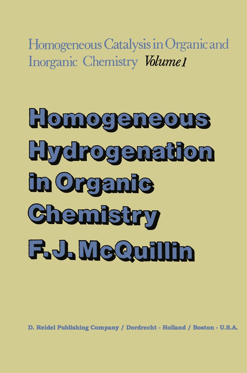 Titlebook: Homogeneous Hydrogenation in Organic Chemistry; F. J. McQuillin Book 1976 D. Reidel Publishing Company, Dordrecht, Holland 1976 Chemical r Titlebook: Homogeneous Hydrogenation in Organic Chemistry; F. J. McQuillin Book 1976 D. Reidel Publishing Company, Dordrecht, Holland 1976 Chemical r