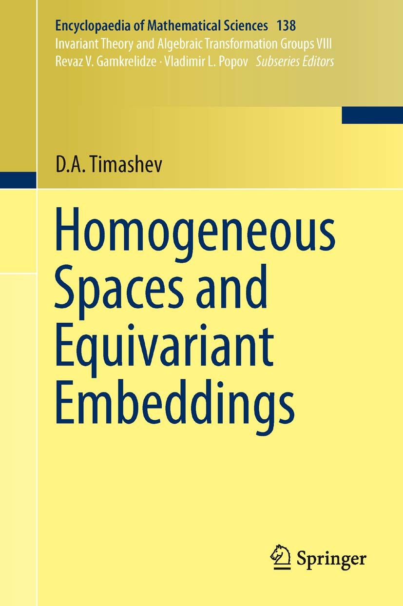Titlebook: Homogeneous Spaces and Equivariant Embeddings; D.A. Timashev Book 2011 Springer-Verlag Berlin Heidelberg 2011 algebraic group.equivariant Titlebook: Homogeneous Spaces and Equivariant Embeddings; D.A. Timashev Book 2011 Springer-Verlag Berlin Heidelberg 2011 algebraic group.equivariant