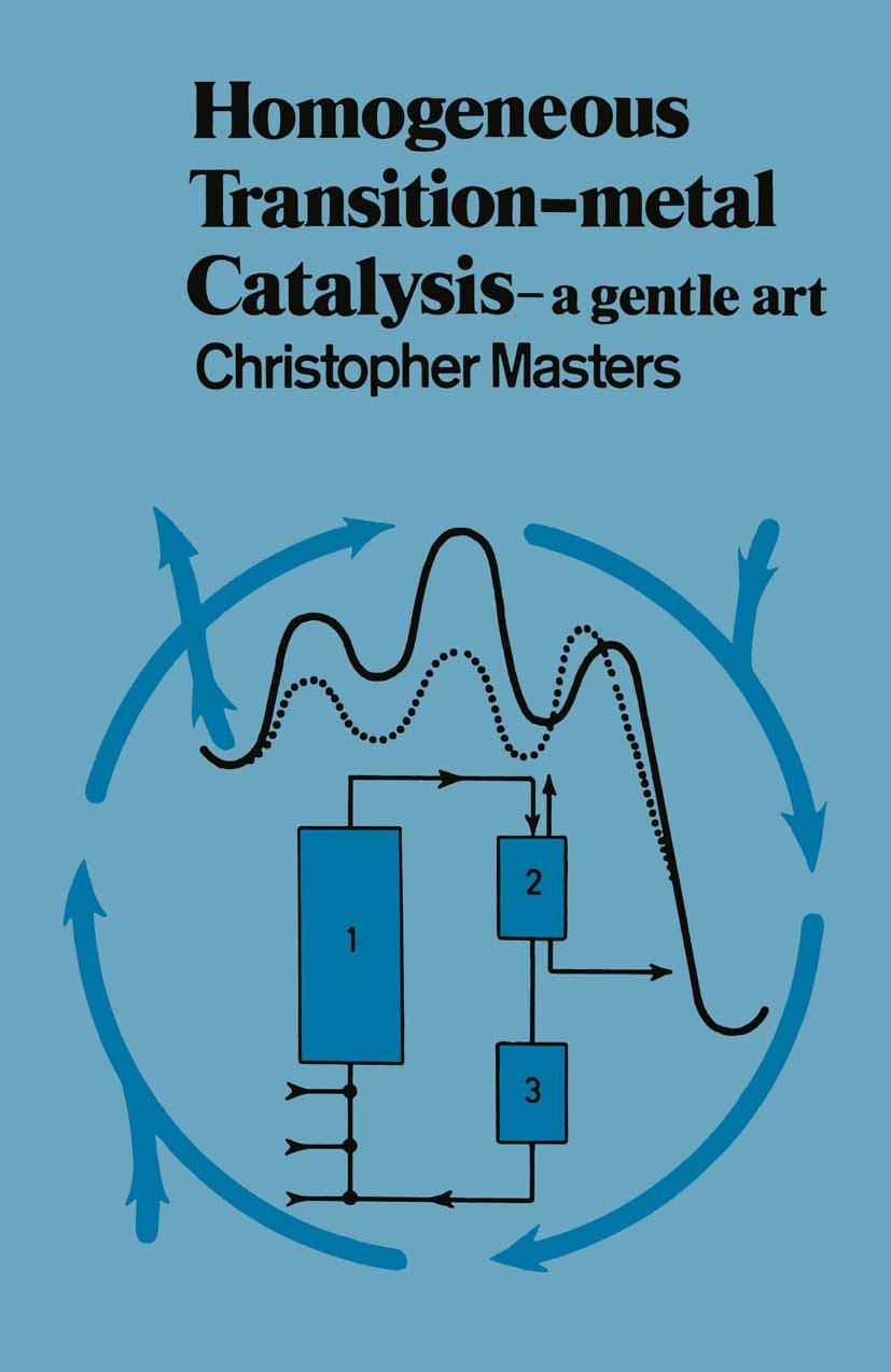 Titlebook: Homogeneous Transition-metal Catalysis; A Gentle Art Christopher Masters Book 1981 Christopher Masters 1981 catalysis Titlebook: Homogeneous Transition-metal Catalysis; A Gentle Art Christopher Masters Book 1981 Christopher Masters 1981 catalysis