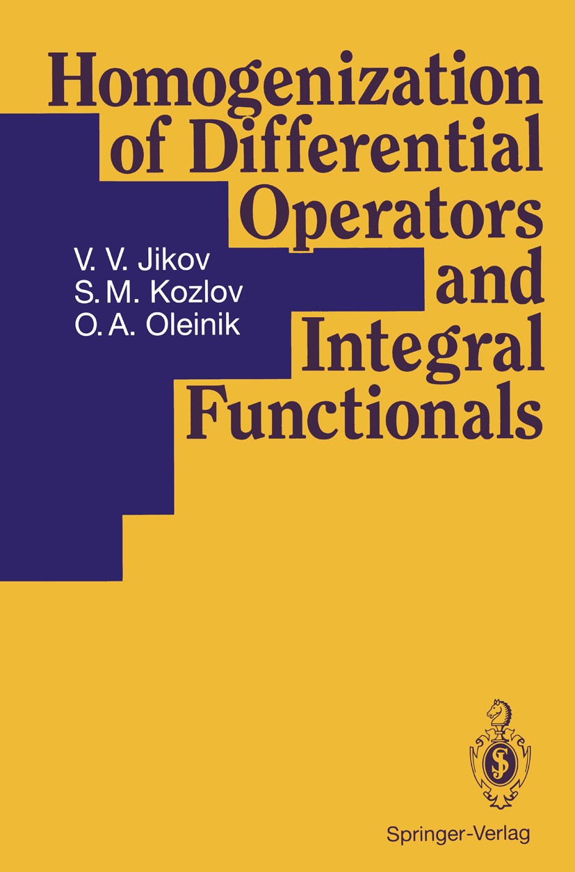 Titlebook: Homogenization of Differential Operators and Integral Functionals; V. V. Jikov,S. M. Kozlov,O. A. Oleinik Book 1994 Springer-Verlag Berlin Titlebook: Homogenization of Differential Operators and Integral Functionals; V. V. Jikov,S. M. Kozlov,O. A. Oleinik Book 1994 Springer-Verlag Berlin