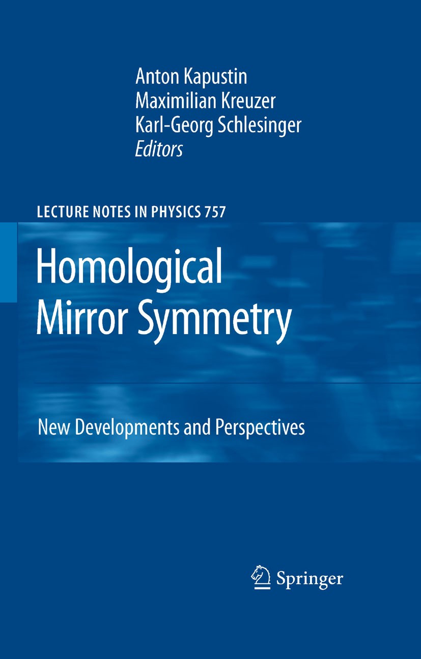 Titlebook: Homological Mirror Symmetry; New Developments and Karl-Georg Schlesinger,Maximilian Kreuzer,Anton Ka Book 2009 Springer-Verlag Berlin Heide Titlebook: Homological Mirror Symmetry; New Developments and Karl-Georg Schlesinger,Maximilian Kreuzer,Anton Ka Book 2009 Springer-Verlag Berlin Heide