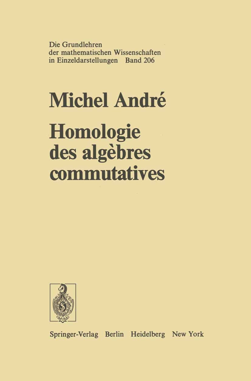 Titlebook: Homologie des algebres commutatives; Michel Andrè Book 1974 Springer-Verlag Berlin Heidelberg 1974 Homologie.Kommutative Algebra.algebra.c Titlebook: Homologie des algebres commutatives; Michel Andrè Book 1974 Springer-Verlag Berlin Heidelberg 1974 Homologie.Kommutative Algebra.algebra.c