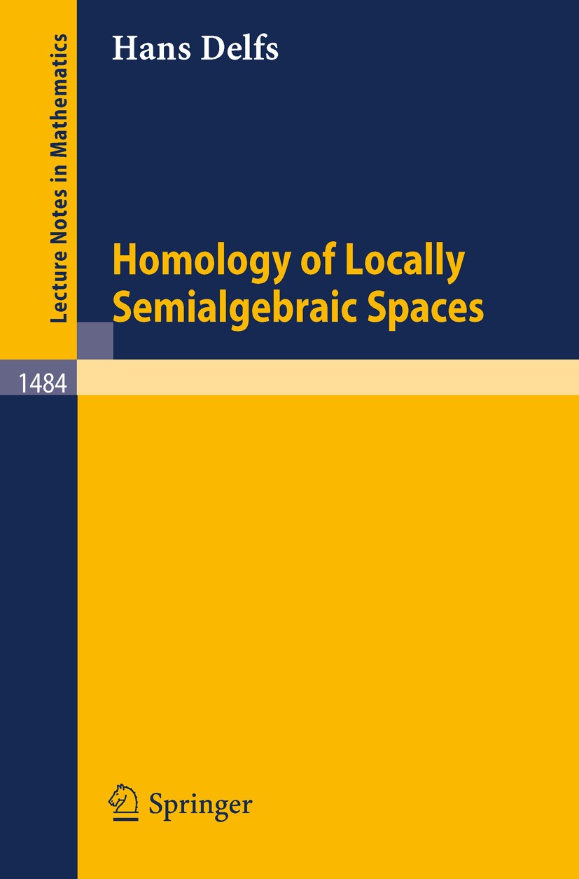 Titlebook: Homology of Locally Semialgebraic Spaces; Hans Delfs Book 1991 Springer-Verlag Berlin Heidelberg 1991 Algebraic topology.Cohomology.Homoto Titlebook: Homology of Locally Semialgebraic Spaces; Hans Delfs Book 1991 Springer-Verlag Berlin Heidelberg 1991 Algebraic topology.Cohomology.Homoto