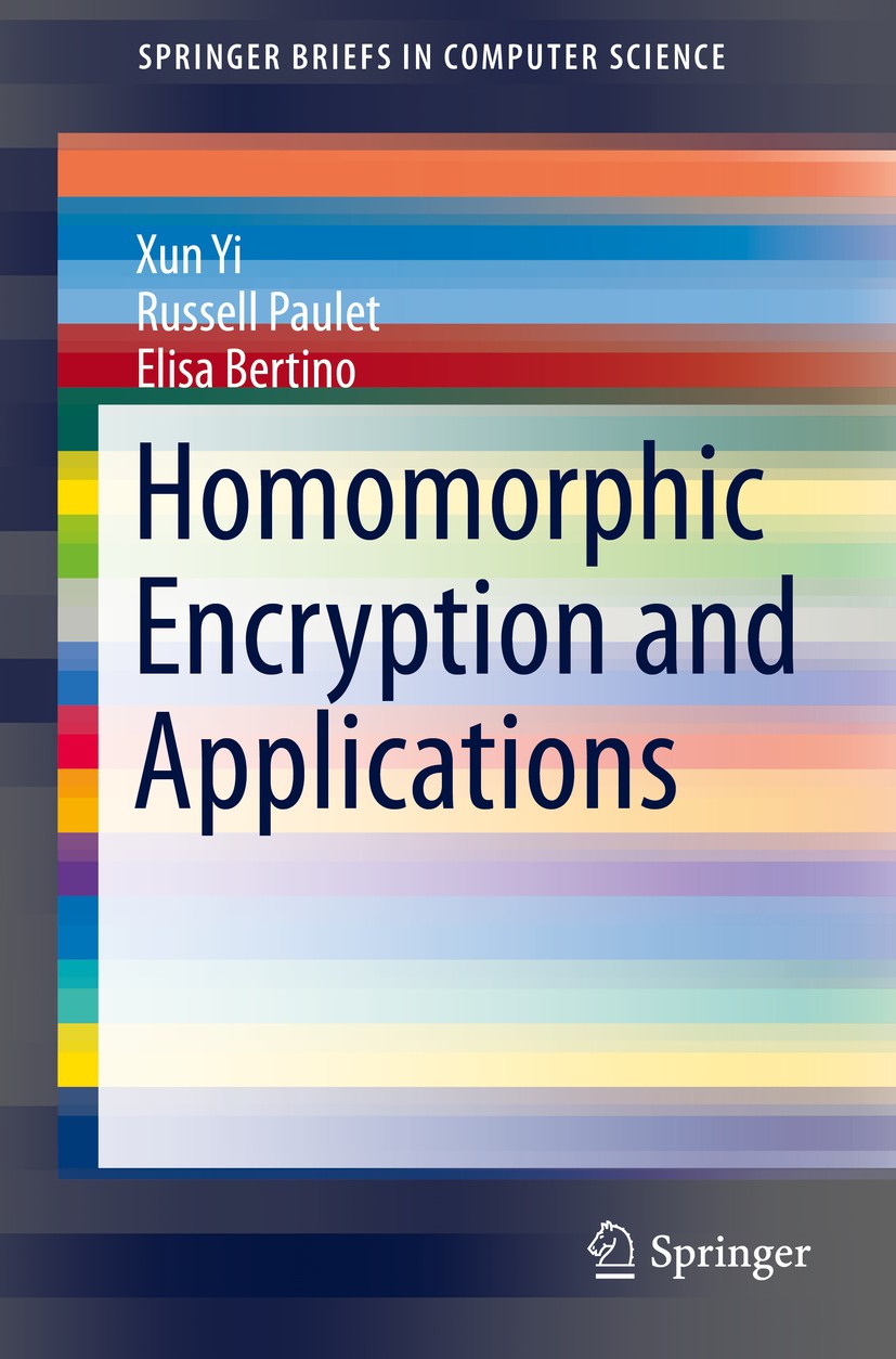 Titlebook: Homomorphic Encryption and Applications; Xun Yi,Russell Paulet,Elisa Bertino Book 2014 Xun Yi, Russell Paulet, Elisa Bertino 2014 Critical Titlebook: Homomorphic Encryption and Applications; Xun Yi,Russell Paulet,Elisa Bertino Book 2014 Xun Yi, Russell Paulet, Elisa Bertino 2014 Critical