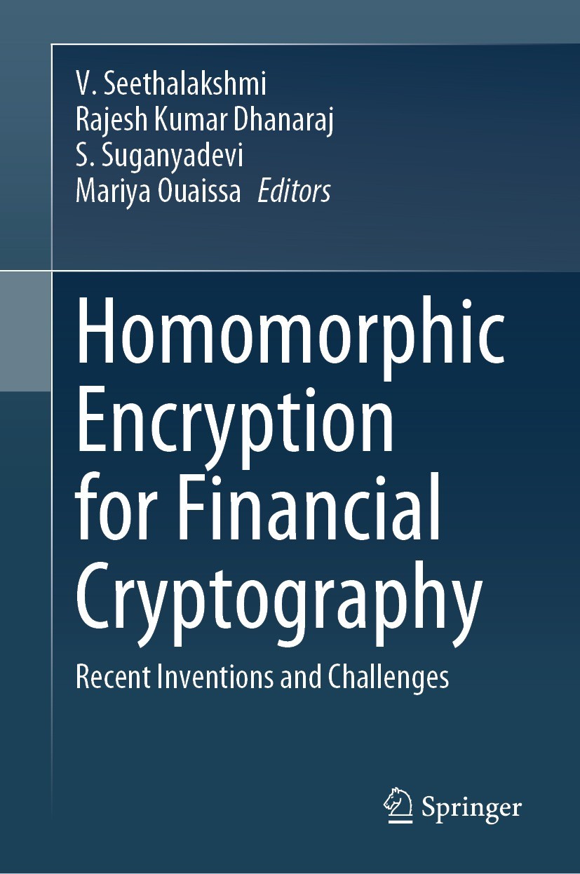 Titlebook: Homomorphic Encryption for Financial Cryptography; Recent Inventions an V. Seethalakshmi,Rajesh Kumar Dhanaraj,Mariya Ouai Book 2023 The Ed Titlebook: Homomorphic Encryption for Financial Cryptography; Recent Inventions an V. Seethalakshmi,Rajesh Kumar Dhanaraj,Mariya Ouai Book 2023 The Ed
