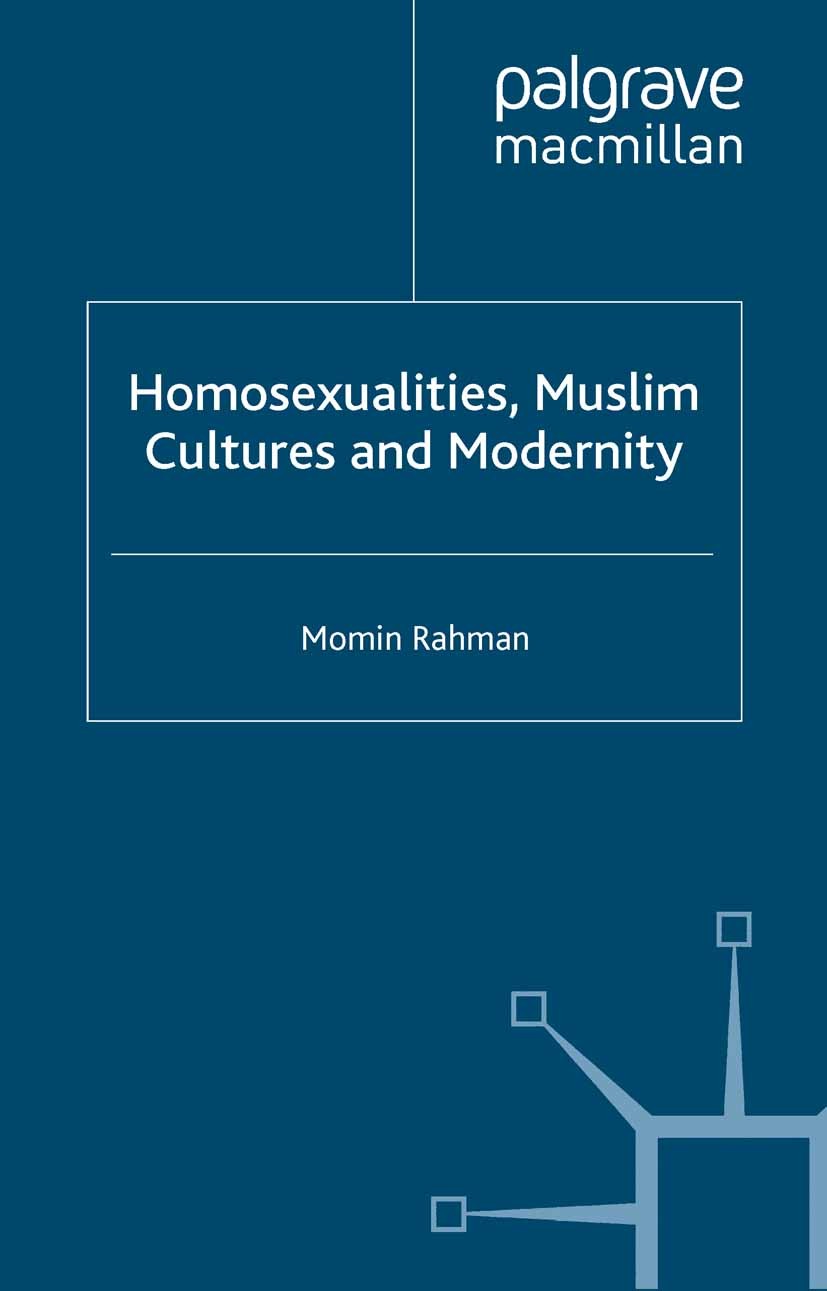 Titlebook: Homosexualities, Muslim Cultures and Modernity; Momin Rahman Book 2014 Palgrave Macmillan, a division of Macmillan Publishers Limited 2014 Titlebook: Homosexualities, Muslim Cultures and Modernity; Momin Rahman Book 2014 Palgrave Macmillan, a division of Macmillan Publishers Limited 2014