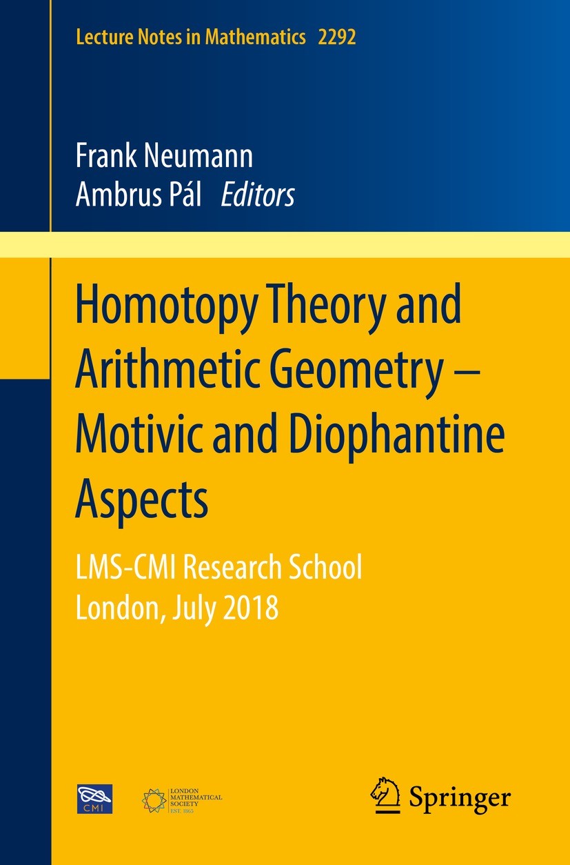 Titlebook: Homotopy Theory and Arithmetic Geometry – Motivic and Diophantine Aspects; LMS-CMI Research Sch Frank Neumann,Ambrus Pál Book 2021 The Edit Titlebook: Homotopy Theory and Arithmetic Geometry – Motivic and Diophantine Aspects; LMS-CMI Research Sch Frank Neumann,Ambrus Pál Book 2021 The Edit