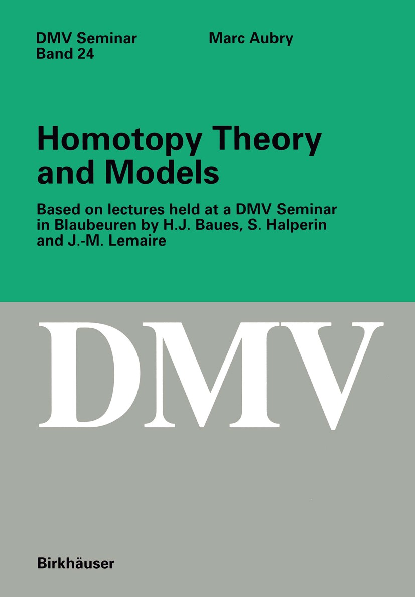 Titlebook: Homotopy Theory and Models; Based on Lectures he Marc Aubry Book 1995 Birkhäuser Verlag 1995 Algebraic models.Algebraic topology.Homotopy.c Titlebook: Homotopy Theory and Models; Based on Lectures he Marc Aubry Book 1995 Birkhäuser Verlag 1995 Algebraic models.Algebraic topology.Homotopy.c