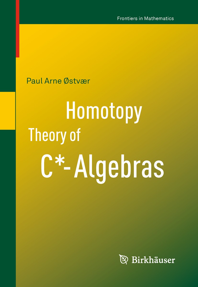 Titlebook: Homotopy Theory of C*-Algebras; Paul Arne Østvær Book 2010 Springer Basel AG 2010 Algebraic topology.Brown representability.Cohomology.Hom Titlebook: Homotopy Theory of C*-Algebras; Paul Arne Østvær Book 2010 Springer Basel AG 2010 Algebraic topology.Brown representability.Cohomology.Hom