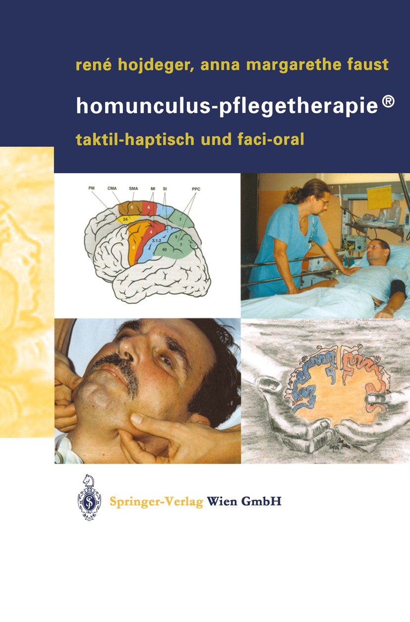 Titlebook: Homunculus-Pflegetherapie®; Taktil-haptisch und René Hojdeger,Anna-Margarethe Faust Textbook 2004 Springer-Verlag Wien 2004 Ethik.Gesichts Titlebook: Homunculus-Pflegetherapie®; Taktil-haptisch und René Hojdeger,Anna-Margarethe Faust Textbook 2004 Springer-Verlag Wien 2004 Ethik.Gesichts