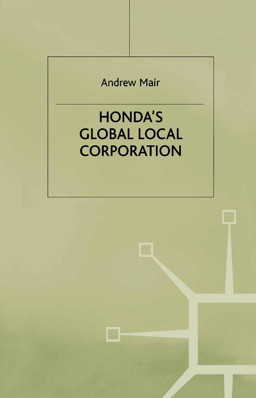 Titlebook: Honda‘s Global Local Corporation; Andrew Mair Book 1994 Palgrave Macmillan, a division of Macmillan Publishers Limited 1994 development.hu Titlebook: Honda‘s Global Local Corporation; Andrew Mair Book 1994 Palgrave Macmillan, a division of Macmillan Publishers Limited 1994 development.hu