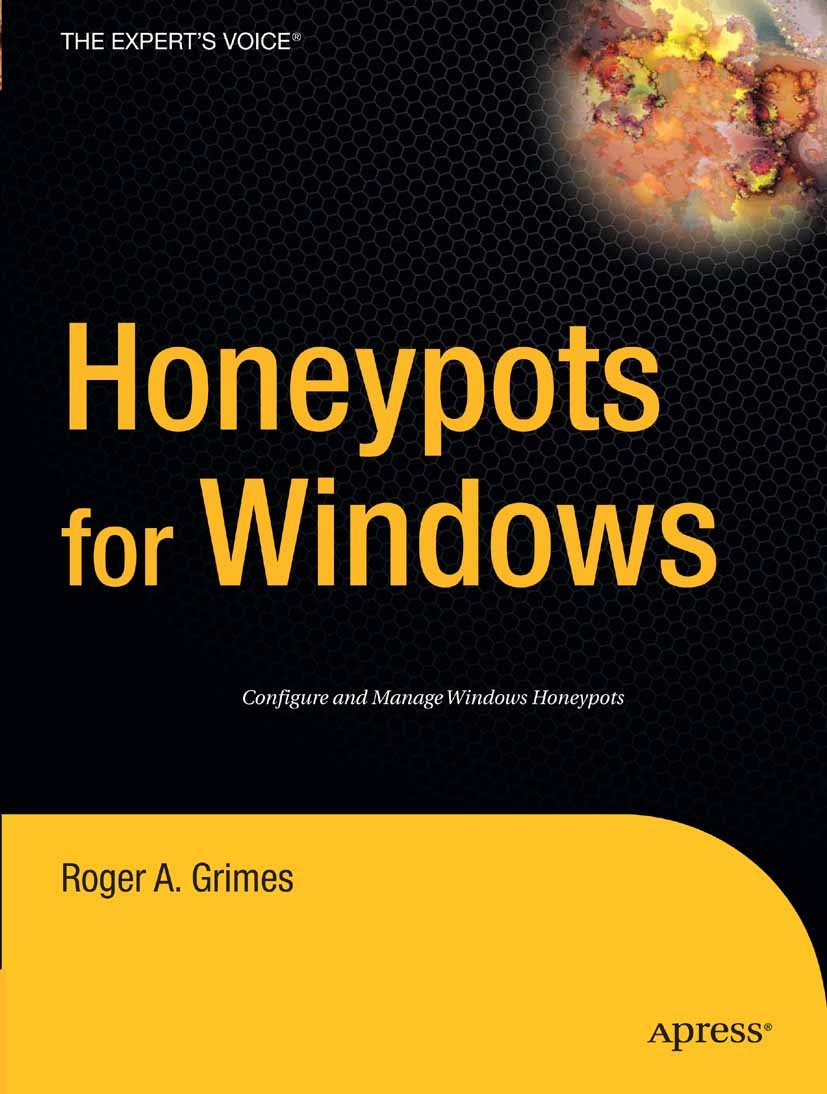 Titlebook: Honeypots for Windows; Roger A. Grimes Book 2005 Roger A. Grimes 2005 Deployment.Open Source.Windows.design.modeling.security Titlebook: Honeypots for Windows; Roger A. Grimes Book 2005 Roger A. Grimes 2005 Deployment.Open Source.Windows.design.modeling.security