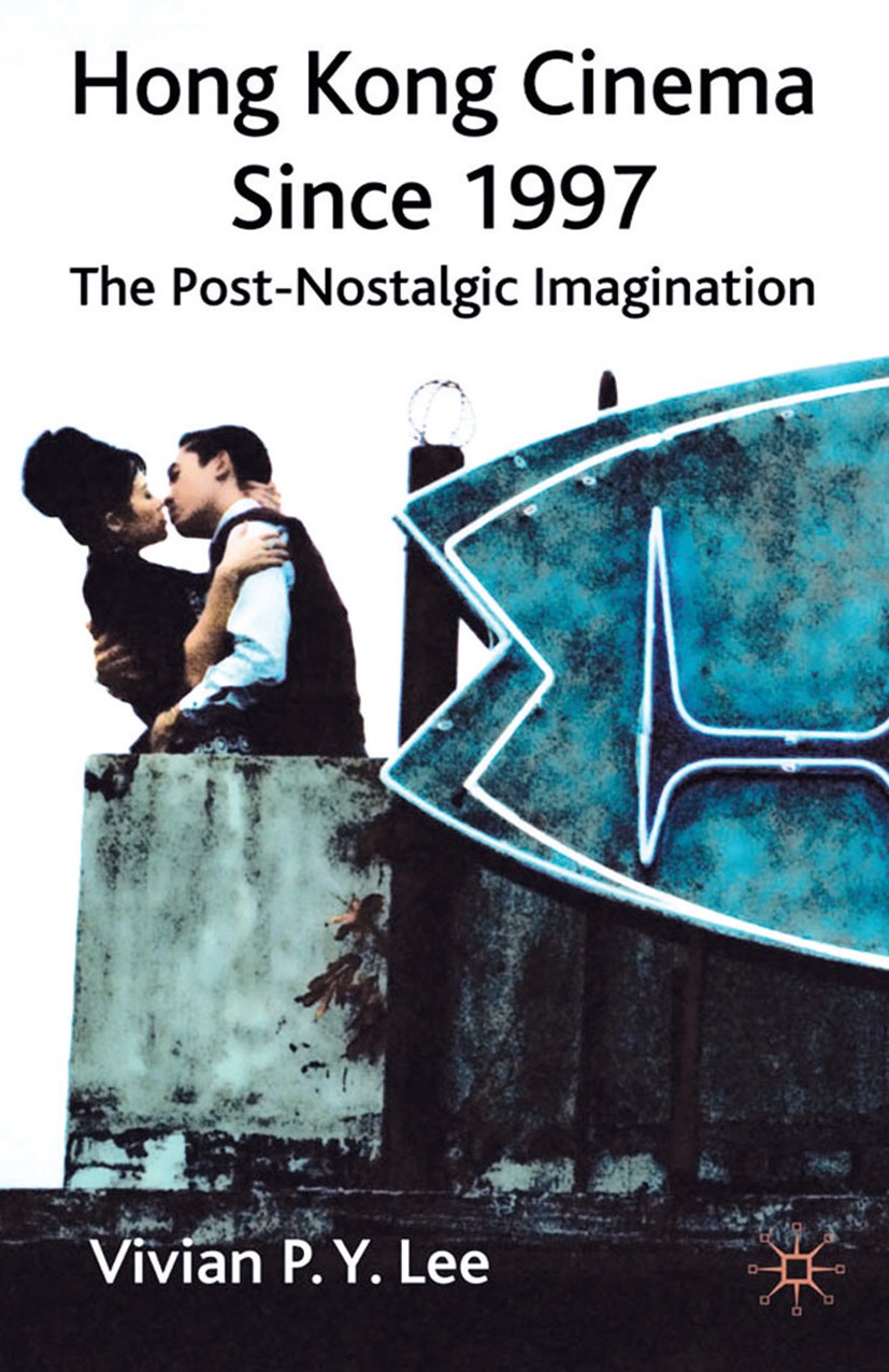 Titlebook: Hong Kong Cinema Since 1997; The Post-Nostalgic I Vivian P. Y. Lee Book 2009 Palgrave Macmillan, a division of Macmillan Publishers Limited Titlebook: Hong Kong Cinema Since 1997; The Post-Nostalgic I Vivian P. Y. Lee Book 2009 Palgrave Macmillan, a division of Macmillan Publishers Limited