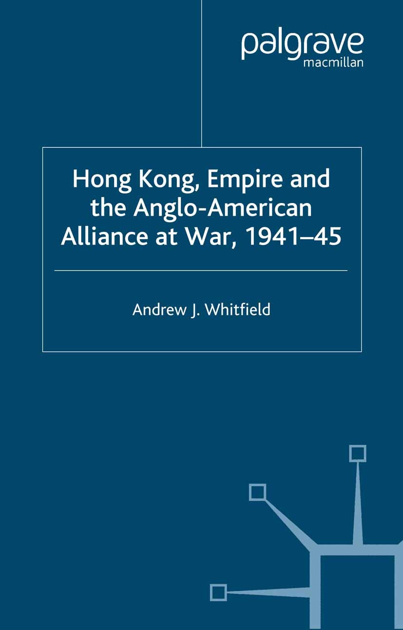 Titlebook: Hong Kong, Empire and the Anglo-American Alliance; Andrew J. Whitfield Book 2001 Palgrave Macmillan, a division of Macmillan Publishers Li Titlebook: Hong Kong, Empire and the Anglo-American Alliance; Andrew J. Whitfield Book 2001 Palgrave Macmillan, a division of Macmillan Publishers Li