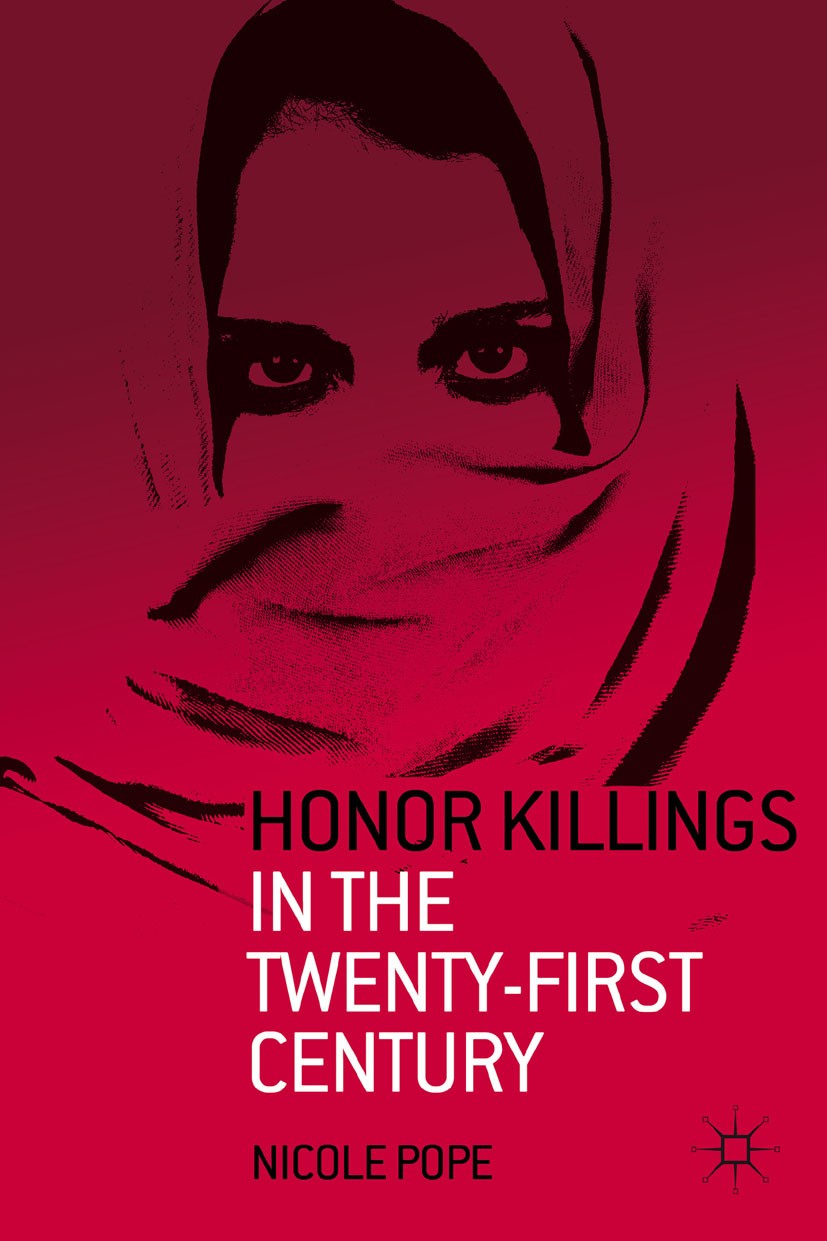 Titlebook: Honor Killings in the Twenty-First Century; Nicole Pope Book 2012 Nicole Pope 2012 evolution.religion.Tradition.violence.women Titlebook: Honor Killings in the Twenty-First Century; Nicole Pope Book 2012 Nicole Pope 2012 evolution.religion.Tradition.violence.women