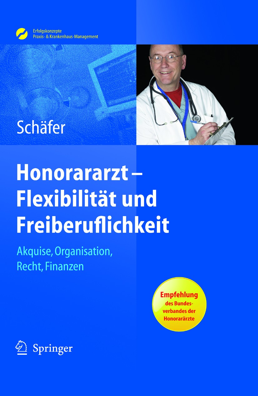 Titlebook: Honorararzt - Flexibilität und Freiberuflichkeit; Akquise, Organisatio Nicolai Schäfer Book 20111st edition Springer-Verlag Berlin Heidelbe Titlebook: Honorararzt - Flexibilität und Freiberuflichkeit; Akquise, Organisatio Nicolai Schäfer Book 20111st edition Springer-Verlag Berlin Heidelbe