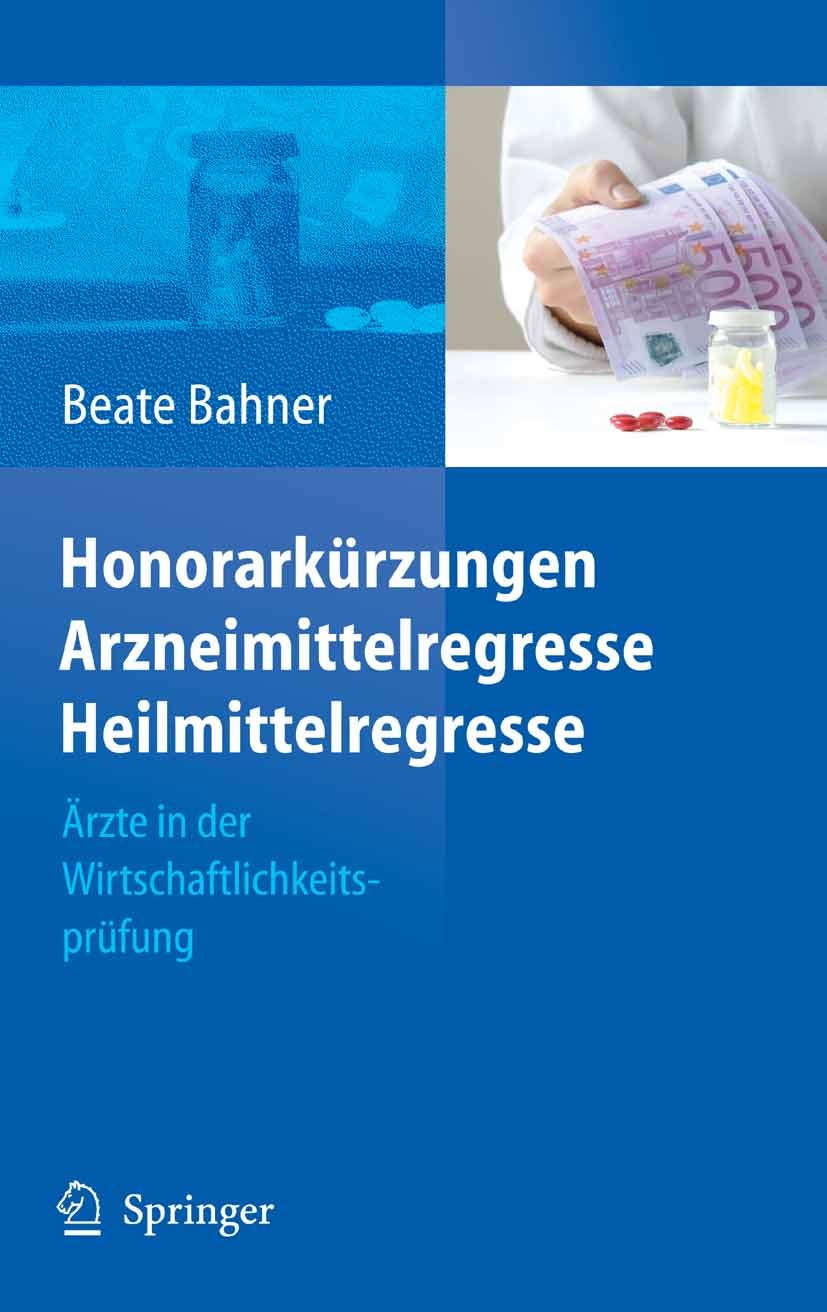 Titlebook: Honorarkürzungen, Arzneimittelregresse, Heilmittelregresse; Ärzte in der Wirtsch Beate Bahner Book 2006 Springer-Verlag Berlin Heidelberg 2 Titlebook: Honorarkürzungen, Arzneimittelregresse, Heilmittelregresse; Ärzte in der Wirtsch Beate Bahner Book 2006 Springer-Verlag Berlin Heidelberg 2
