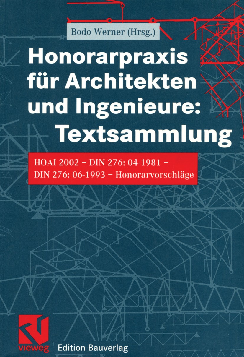 Titlebook: Honorarpraxis für Architekten und Ingenieure: Textsammlung; HOAI 2002 — DIN 276: Bodo Werner Book 2002 Friedr. Vieweg & Sohn Verlagsgesells Titlebook: Honorarpraxis für Architekten und Ingenieure: Textsammlung; HOAI 2002 — DIN 276: Bodo Werner Book 2002 Friedr. Vieweg & Sohn Verlagsgesells