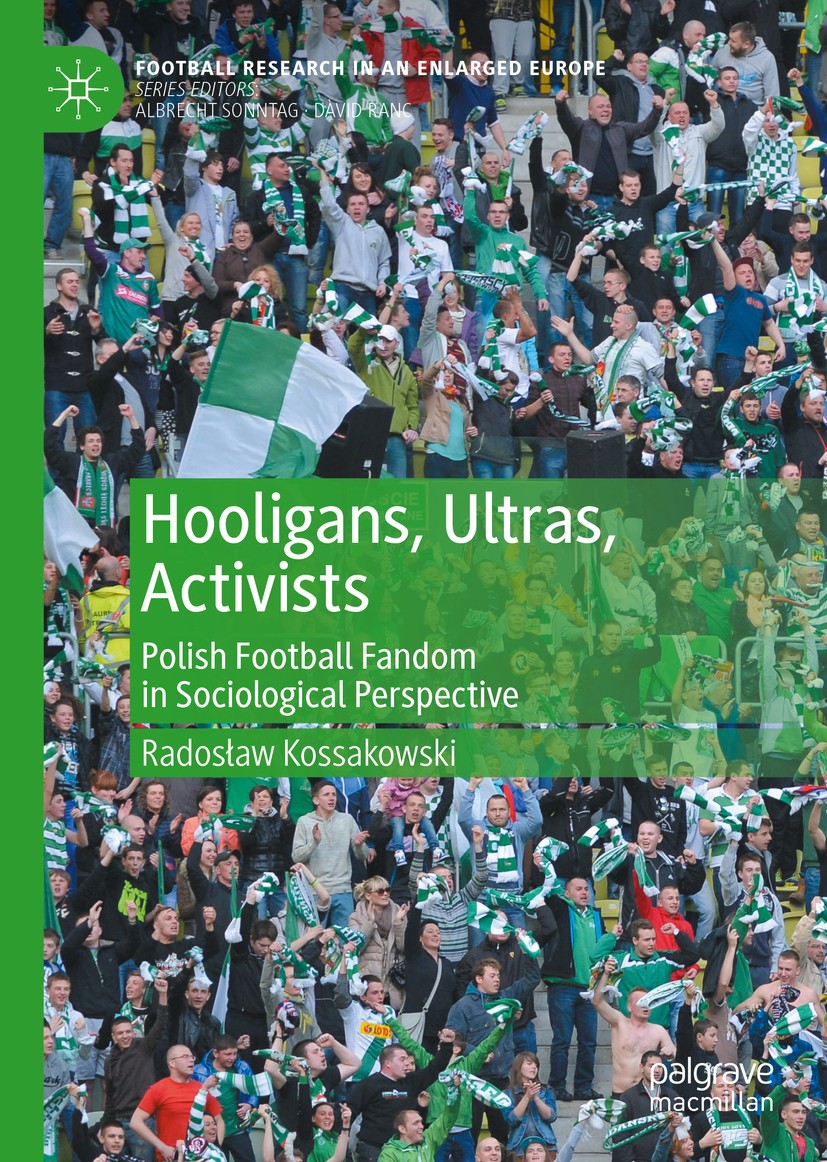 Titlebook: Hooligans, Ultras, Activists; Polish Football Fand Radosław Kossakowski Book 2021 The Editor(s) (if applicable) and The Author(s), under ex Titlebook: Hooligans, Ultras, Activists; Polish Football Fand Radosław Kossakowski Book 2021 The Editor(s) (if applicable) and The Author(s), under ex