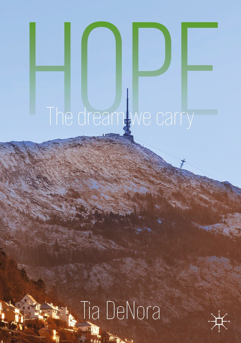 Titlebook: Hope; The Dream We Carry Tia DeNora Book 2021 The Editor(s) (if applicable) and The Author(s), under exclusive license to Springer Nature S Titlebook: Hope; The Dream We Carry Tia DeNora Book 2021 The Editor(s) (if applicable) and The Author(s), under exclusive license to Springer Nature S