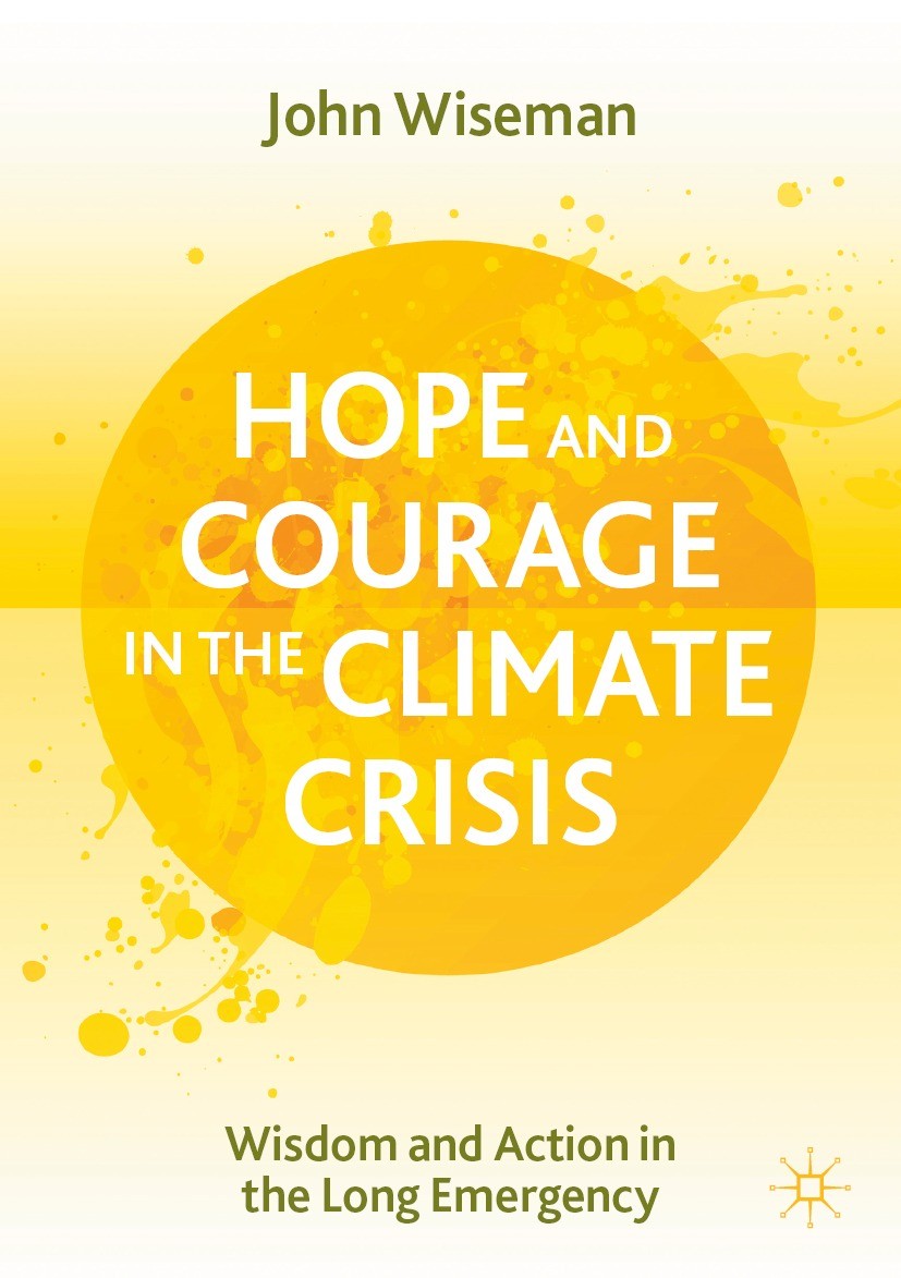 Titlebook: Hope and Courage in the Climate Crisis; Wisdom and Action in John Wiseman Book 2021 The Editor(s) (if applicable) and The Author(s), under Titlebook: Hope and Courage in the Climate Crisis; Wisdom and Action in John Wiseman Book 2021 The Editor(s) (if applicable) and The Author(s), under