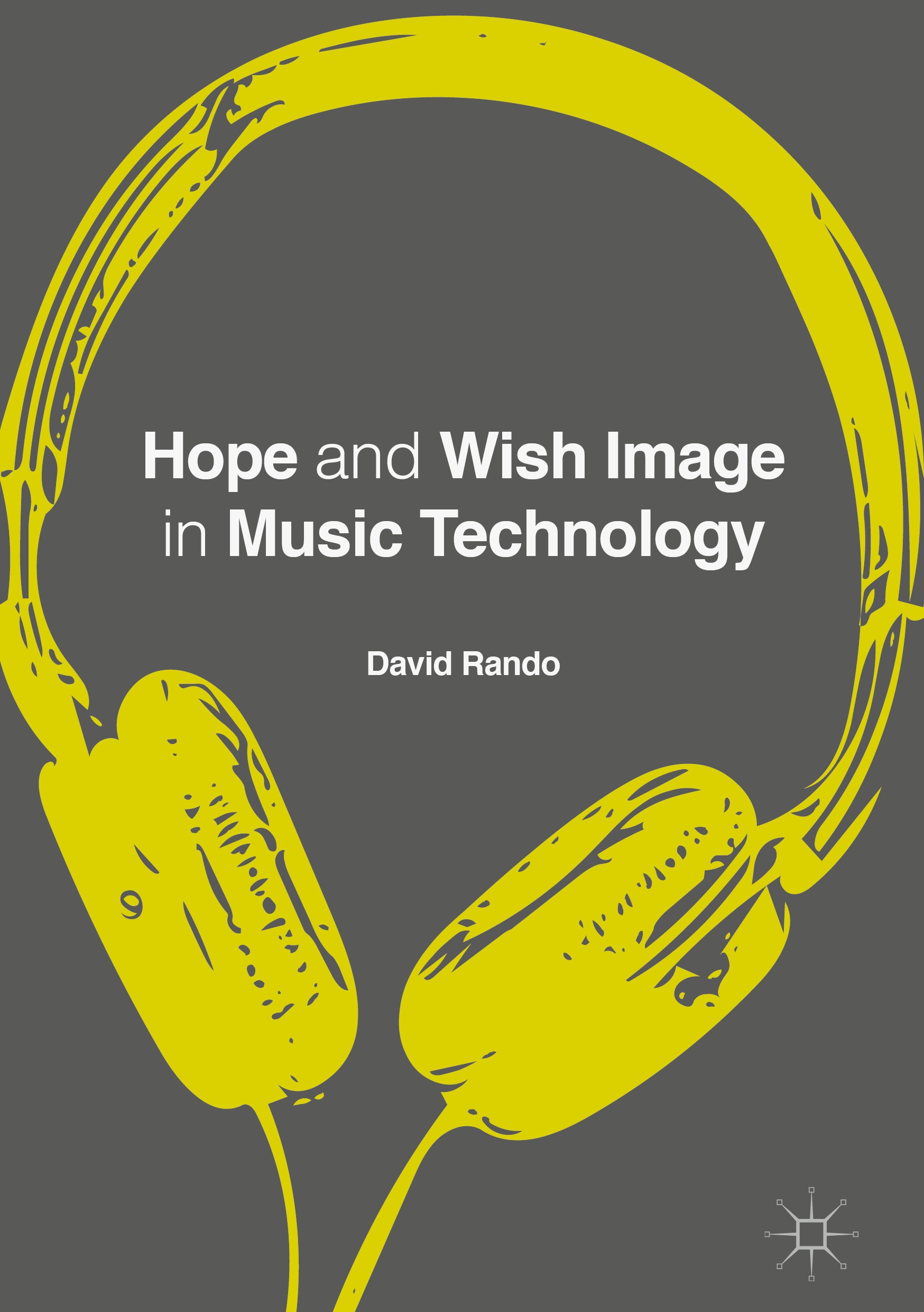 Titlebook: Hope and Wish Image in Music Technology; David P. Rando Book 2017 The Editor(s) (if applicable) and The Author(s), under exclusive license Titlebook: Hope and Wish Image in Music Technology; David P. Rando Book 2017 The Editor(s) (if applicable) and The Author(s), under exclusive license