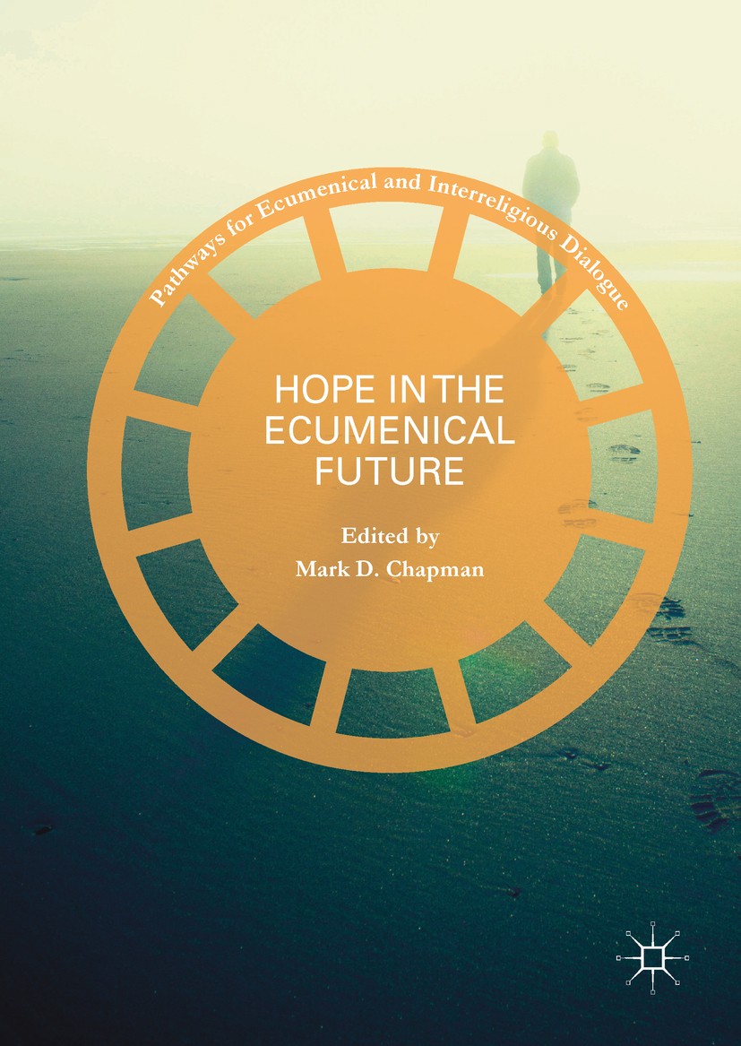 Titlebook: Hope in the Ecumenical Future; Mark D. Chapman Book 2017 The Editor(s) (if applicable) and The Author(s), under exclusive license to Sprin Titlebook: Hope in the Ecumenical Future; Mark D. Chapman Book 2017 The Editor(s) (if applicable) and The Author(s), under exclusive license to Sprin