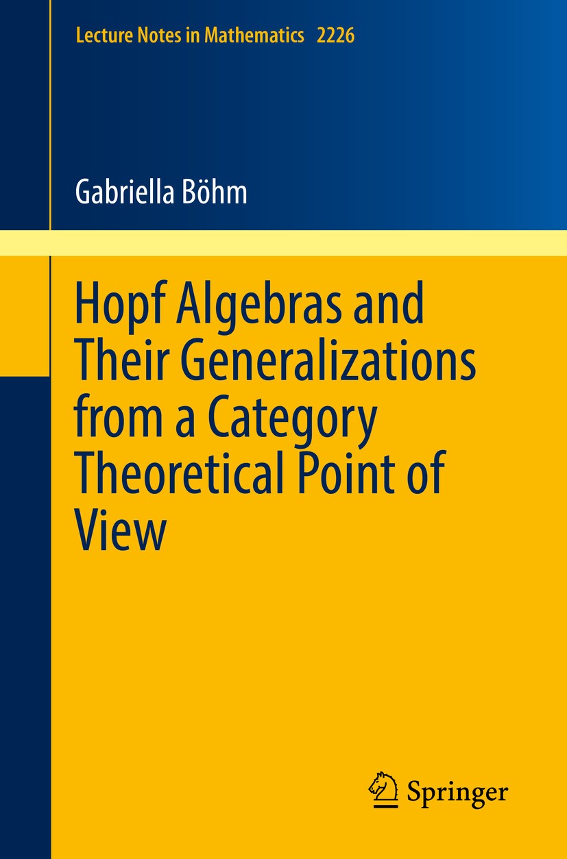 Titlebook: Hopf Algebras and Their Generalizations from a Category Theoretical Point of View; Gabriella Böhm Book 2018 Springer Nature Switzerland AG Titlebook: Hopf Algebras and Their Generalizations from a Category Theoretical Point of View; Gabriella Böhm Book 2018 Springer Nature Switzerland AG
