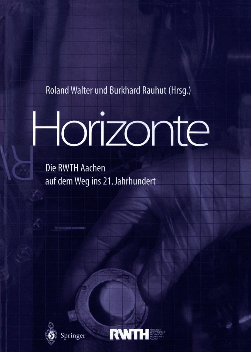 Titlebook: Horizonte; Die RWTH Aachen auf Roland Walter (Leiter, Rektor),Burkhard Rauhut (Le Book 1999 Springer-Verlag Berlin Heidelberg 1999 Bibliot Titlebook: Horizonte; Die RWTH Aachen auf Roland Walter (Leiter, Rektor),Burkhard Rauhut (Le Book 1999 Springer-Verlag Berlin Heidelberg 1999 Bibliot