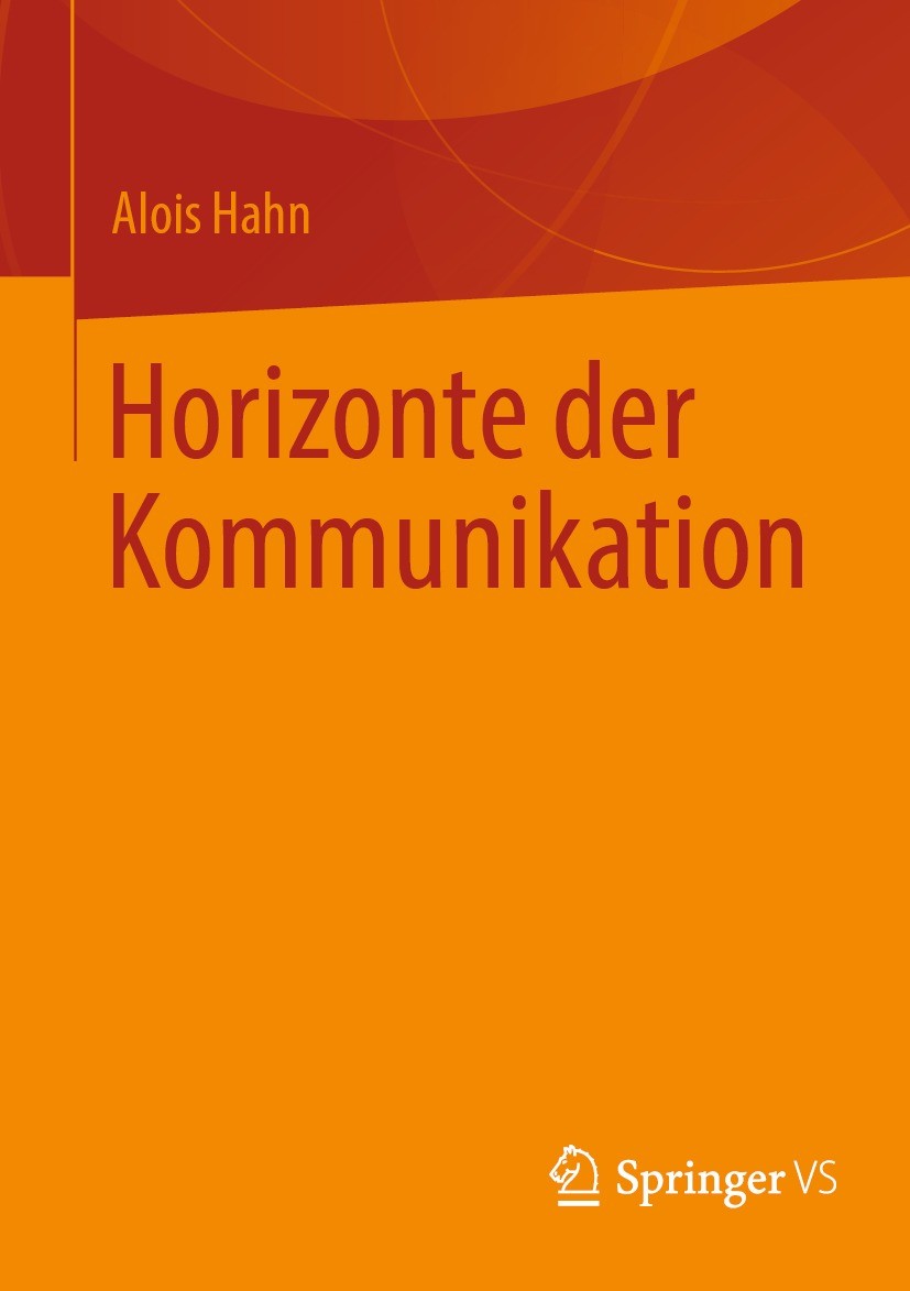 Titlebook: Horizonte der Kommunikation; Alois Hahn Book 2024 Der/die Herausgeber bzw. der/die Autor(en), exklusiv lizenziert an Springer Fachmedien W Titlebook: Horizonte der Kommunikation; Alois Hahn Book 2024 Der/die Herausgeber bzw. der/die Autor(en), exklusiv lizenziert an Springer Fachmedien W