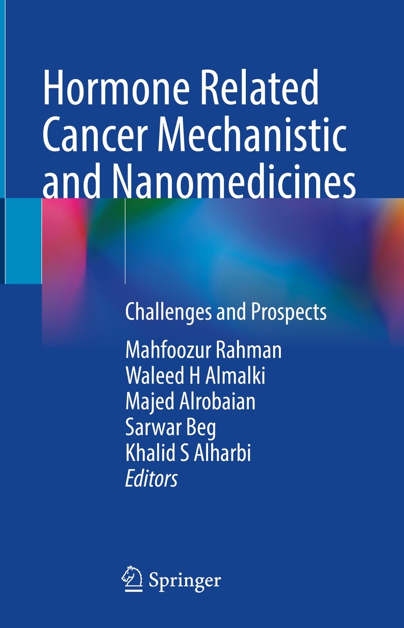 Titlebook: Hormone Related Cancer Mechanistic and Nanomedicines; Challenges and Prosp Mahfoozur Rahman,Waleed H Almalki,Khalid S Alharbi Book 2022 The Titlebook: Hormone Related Cancer Mechanistic and Nanomedicines; Challenges and Prosp Mahfoozur Rahman,Waleed H Almalki,Khalid S Alharbi Book 2022 The