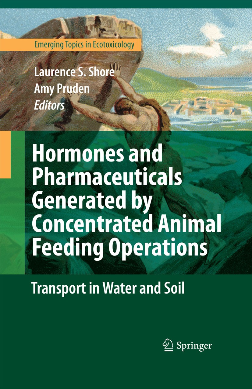 Titlebook: Hormones and Pharmaceuticals Generated by Concentrated Animal Feeding Operations; Transport in Water a Amy Pruden, Laurence S. Shore Book 2 Titlebook: Hormones and Pharmaceuticals Generated by Concentrated Animal Feeding Operations; Transport in Water a Amy Pruden, Laurence S. Shore Book 2