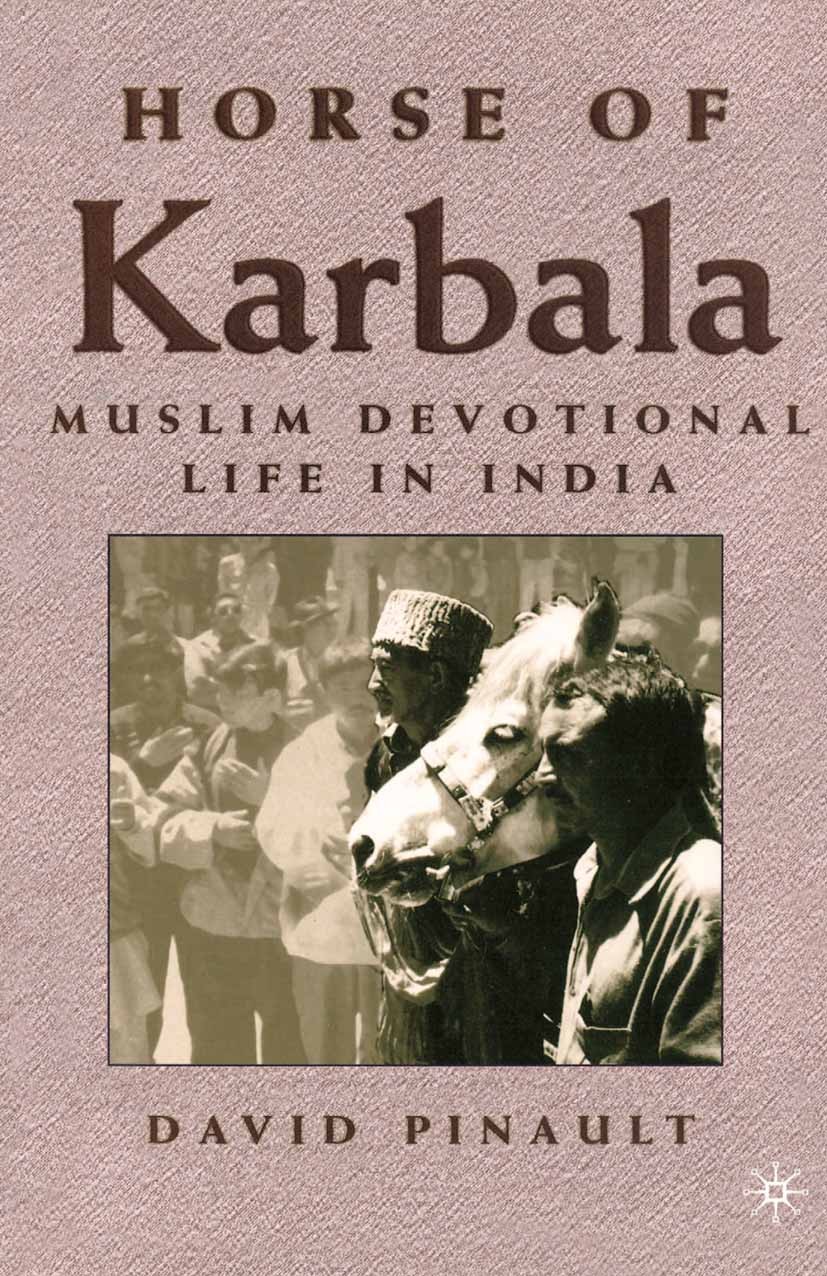Titlebook: Horse of Karbala; Muslim Devotional Li David Pinault Book 2001 Palgrave Macmillan, a division of Nature America Inc. 2001 India.Iraq.Islam Titlebook: Horse of Karbala; Muslim Devotional Li David Pinault Book 2001 Palgrave Macmillan, a division of Nature America Inc. 2001 India.Iraq.Islam