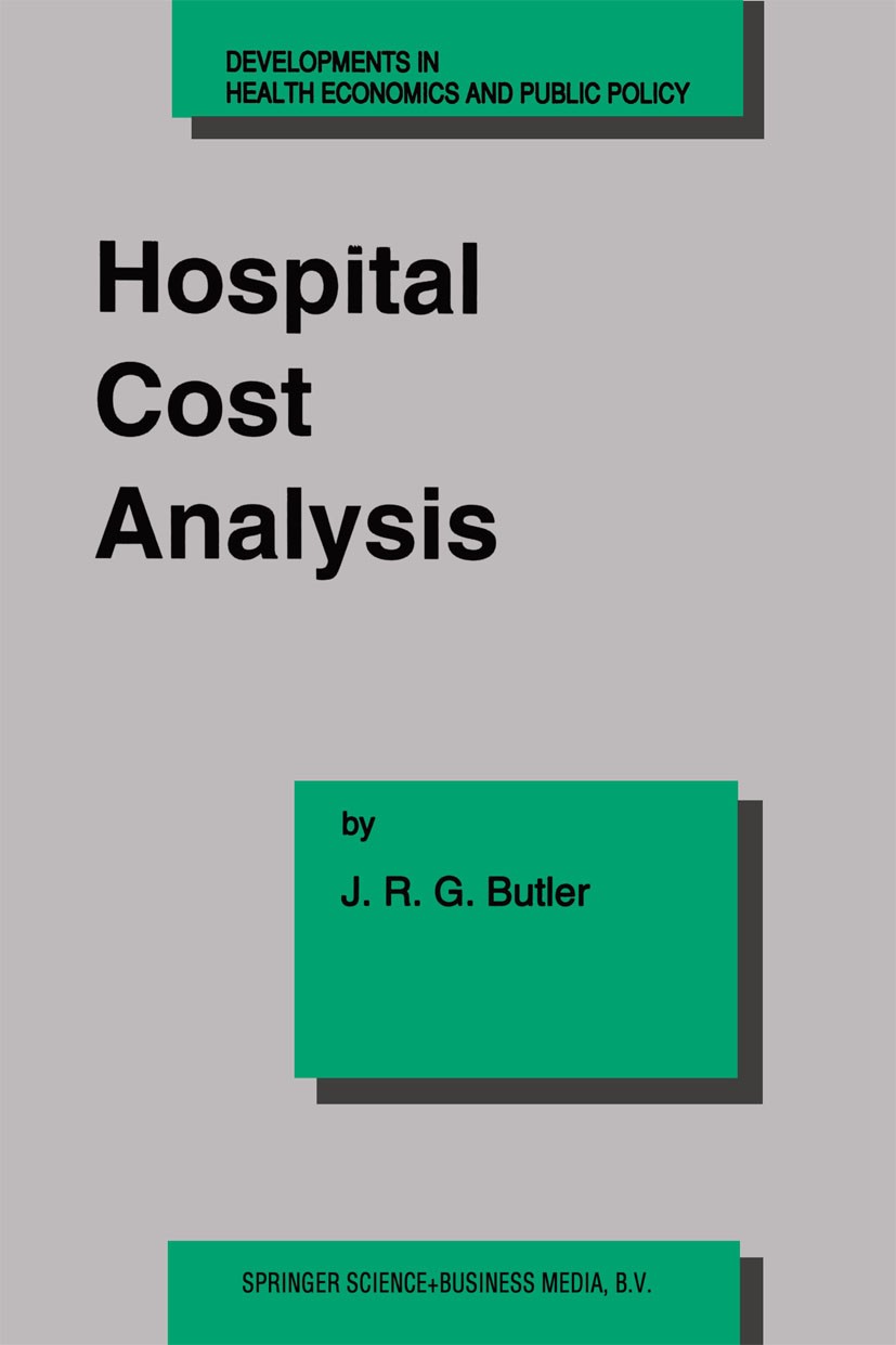 Titlebook: Hospital Cost Analysis; J. R. G. Butler Book 1995 Springer Science+Business Media Dordrecht 1995 calculus.economics.health.health policy.h Titlebook: Hospital Cost Analysis; J. R. G. Butler Book 1995 Springer Science+Business Media Dordrecht 1995 calculus.economics.health.health policy.h