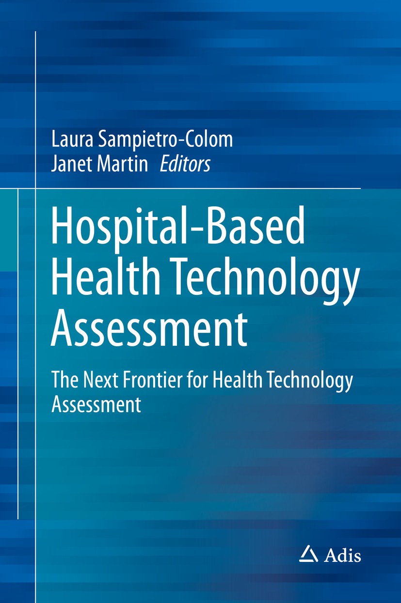 Titlebook: Hospital-Based Health Technology Assessment; The Next Frontier fo Laura Sampietro-Colom,Janet Martin Book 2016 Springer International Publi Titlebook: Hospital-Based Health Technology Assessment; The Next Frontier fo Laura Sampietro-Colom,Janet Martin Book 2016 Springer International Publi