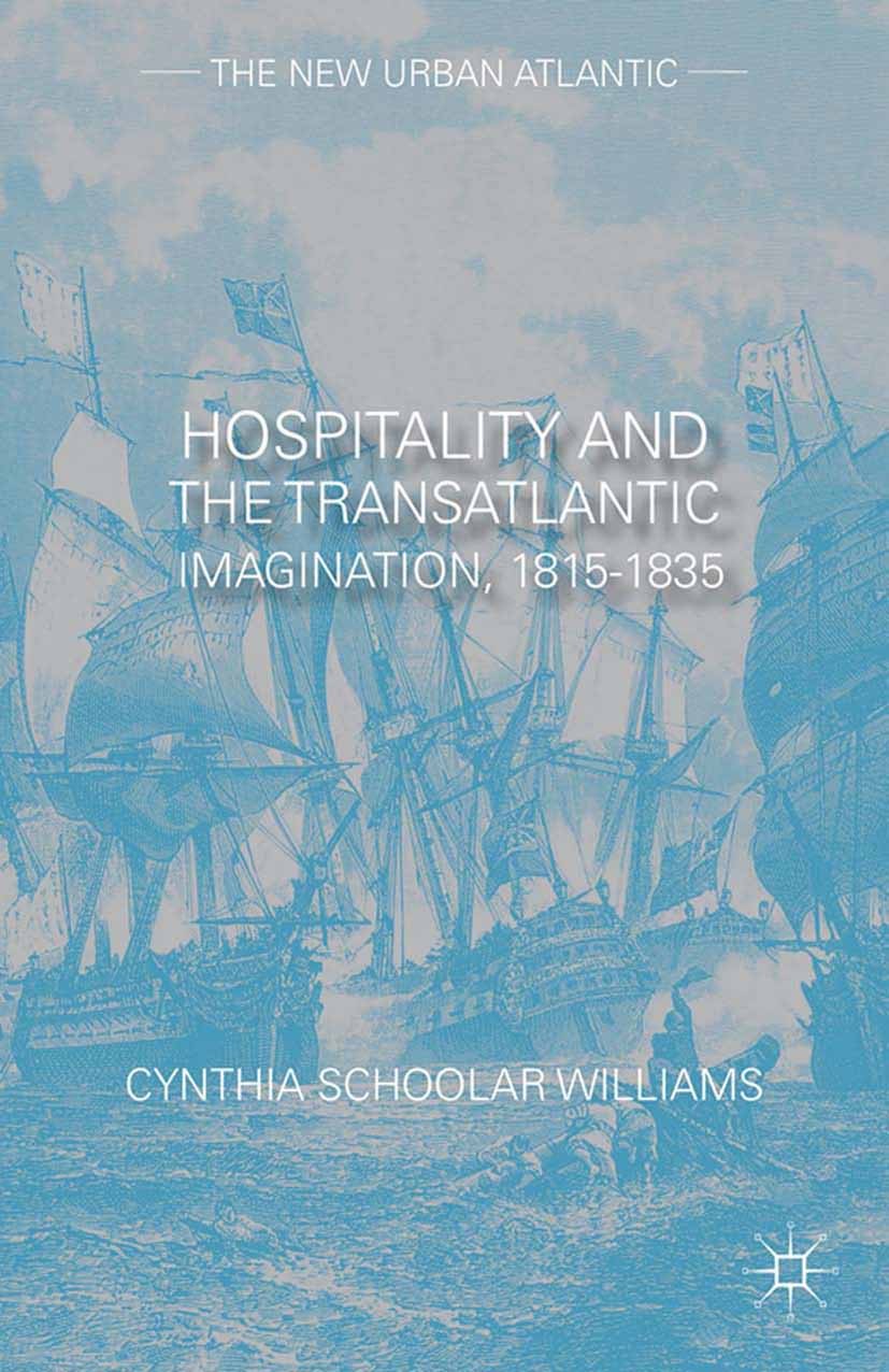 Titlebook: Hospitality and the Transatlantic Imagination, 1815–1835; Cynthia Schoolar Williams Book 2014 Cynthia Schoolar Williams 2014 America.Coope Titlebook: Hospitality and the Transatlantic Imagination, 1815–1835; Cynthia Schoolar Williams Book 2014 Cynthia Schoolar Williams 2014 America.Coope