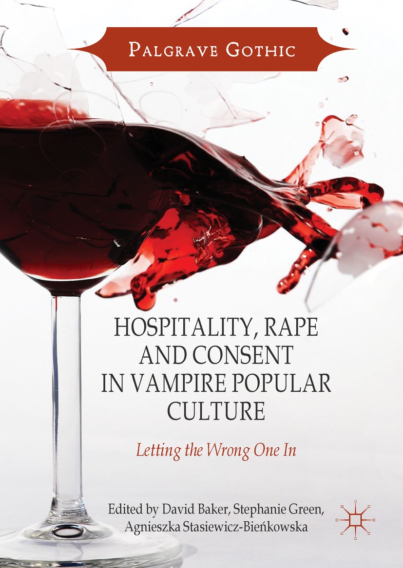 Titlebook: Hospitality, Rape and Consent in Vampire Popular Culture; Letting the Wrong On David Baker,Stephanie Green,Agnieszka Stasiewicz-B Book 2017 Titlebook: Hospitality, Rape and Consent in Vampire Popular Culture; Letting the Wrong On David Baker,Stephanie Green,Agnieszka Stasiewicz-B Book 2017