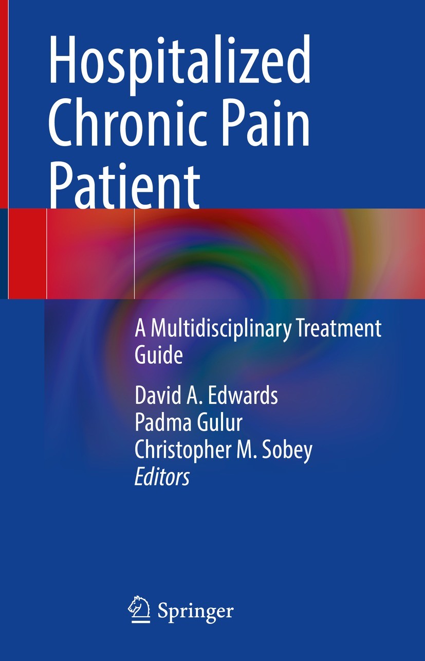 Titlebook: Hospitalized Chronic Pain Patient; A Multidisciplinary David A. Edwards,Padma Gulur,Christopher M. Sobey Book 2022 Springer Nature Switzer Titlebook: Hospitalized Chronic Pain Patient; A Multidisciplinary David A. Edwards,Padma Gulur,Christopher M. Sobey Book 2022 Springer Nature Switzer