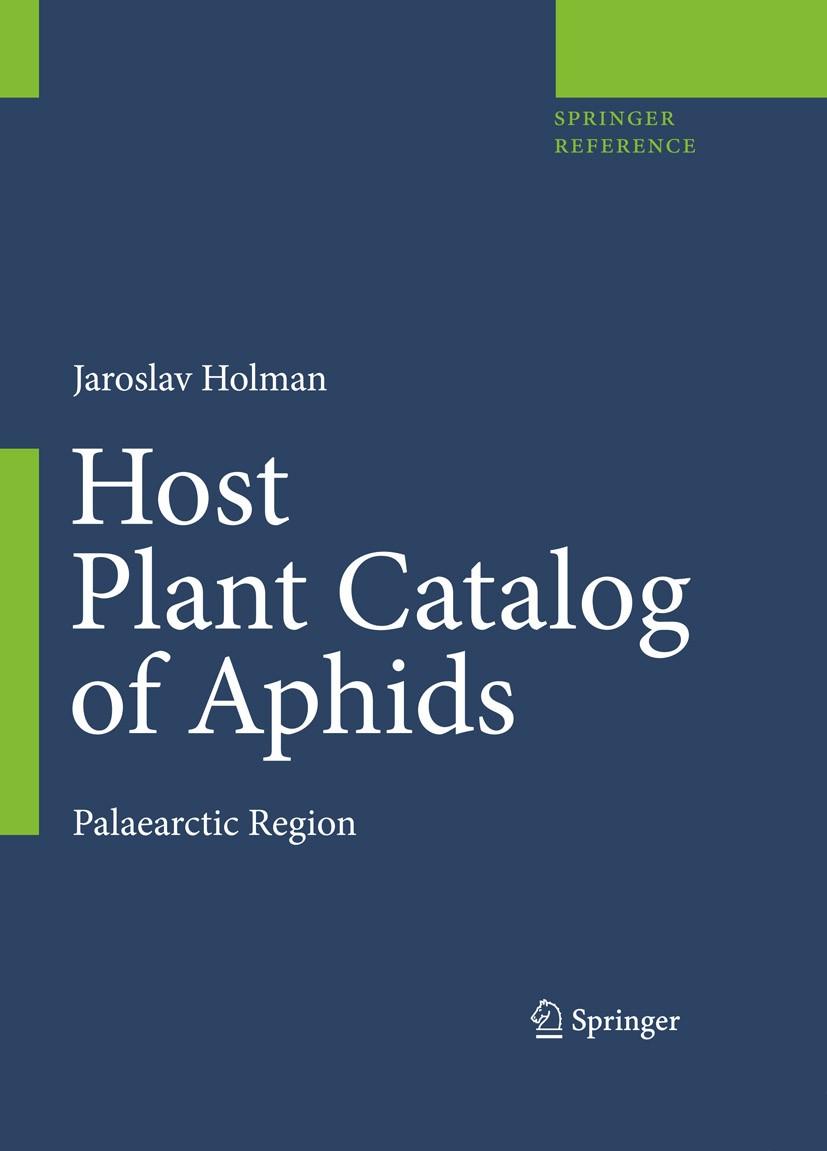 Titlebook: Host Plant Catalog of Aphids; Palaearctic Region Jaroslav Holman Reference work 2009 Springer Science+Business Media B.V. 2009 Entomology Titlebook: Host Plant Catalog of Aphids; Palaearctic Region Jaroslav Holman Reference work 2009 Springer Science+Business Media B.V. 2009 Entomology