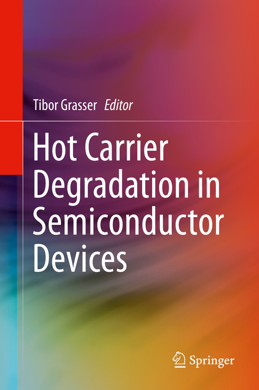 Titlebook: Hot Carrier Degradation in Semiconductor Devices; Tibor Grasser Book 2015 Springer International Publishing Switzerland 2015 Degradation o Titlebook: Hot Carrier Degradation in Semiconductor Devices; Tibor Grasser Book 2015 Springer International Publishing Switzerland 2015 Degradation o