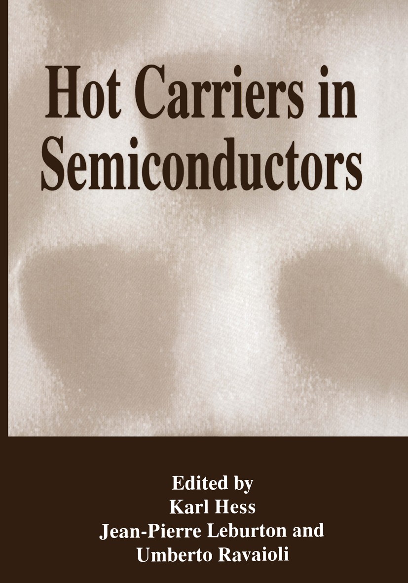 Titlebook: Hot Carriers in Semiconductors; Karl Hess,Jean-Pierre Leburton,Umberto Ravaioli Book 1996 Plenum Press, New York 1996 Exciton.MOSFET.Semic Titlebook: Hot Carriers in Semiconductors; Karl Hess,Jean-Pierre Leburton,Umberto Ravaioli Book 1996 Plenum Press, New York 1996 Exciton.MOSFET.Semic