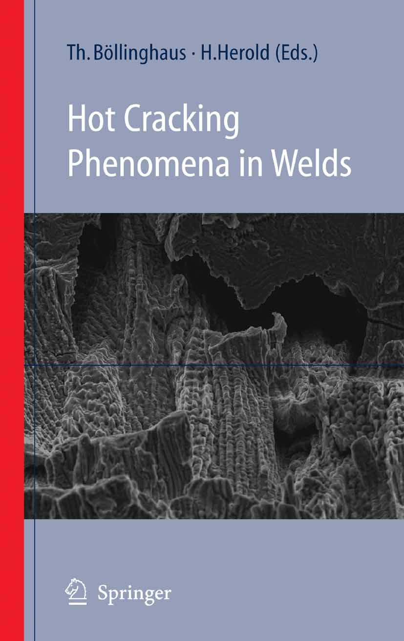 Titlebook: Hot Cracking Phenomena in Welds; Thomas Böllinghaus (Vizepräsident und Prof. der BA Book 2005 Springer-Verlag Berlin Heidelberg 2005 Hot c Titlebook: Hot Cracking Phenomena in Welds; Thomas Böllinghaus (Vizepräsident und Prof. der BA Book 2005 Springer-Verlag Berlin Heidelberg 2005 Hot c