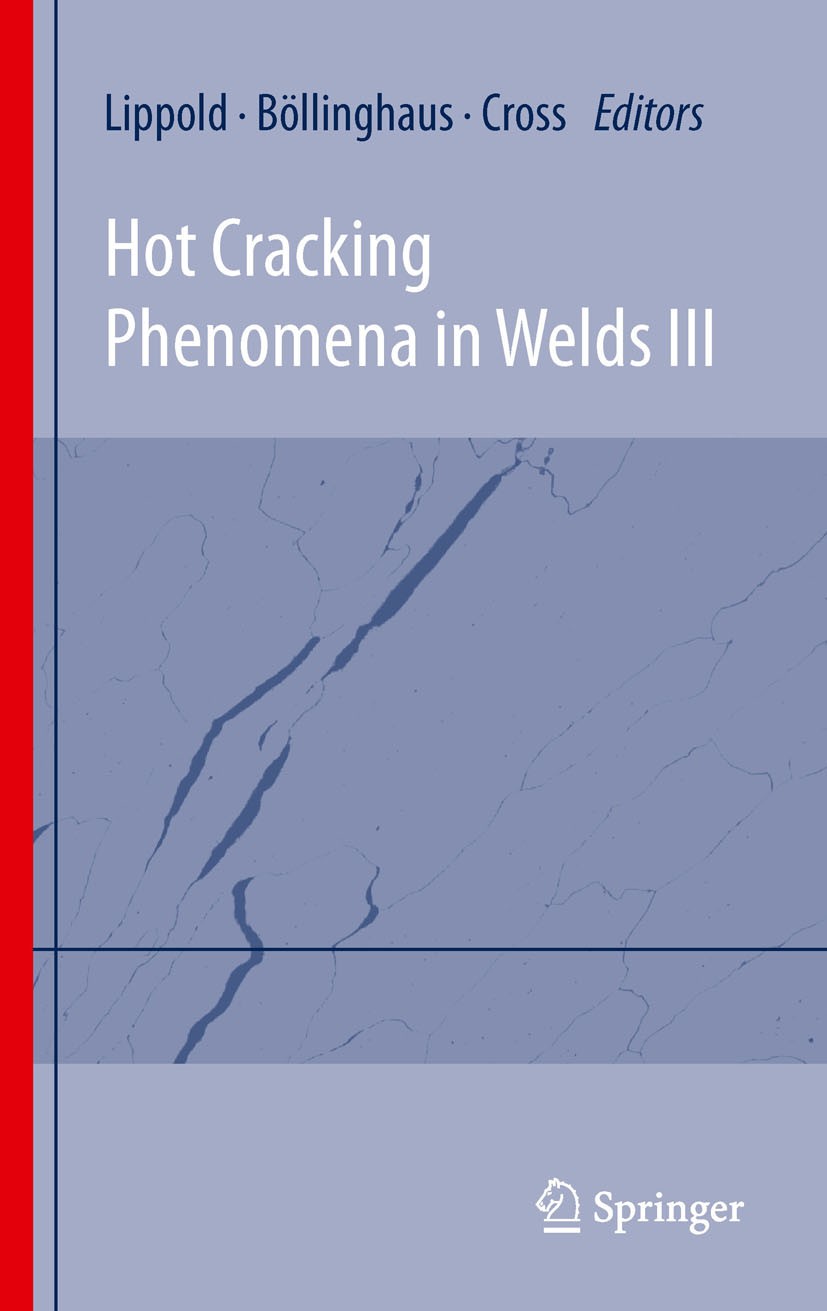 Titlebook: Hot Cracking Phenomena in Welds III; Thomas Böllinghaus,John Lippold,Carl E. Cross Book 2011 Springer-Verlag Berlin Heidelberg 2011 Hot Cr Titlebook: Hot Cracking Phenomena in Welds III; Thomas Böllinghaus,John Lippold,Carl E. Cross Book 2011 Springer-Verlag Berlin Heidelberg 2011 Hot Cr